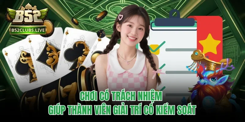 Chơi có trách nhiệm giúp thành viên giải trí có kiểm soát